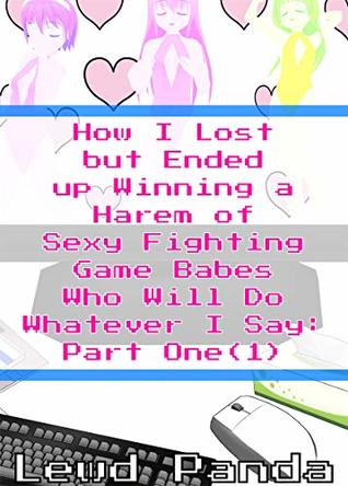 [f4d64] #Read* How I Lost but Ended up Winning a Harem of Sexy Fighting Game Babes Who Will Do Whatever I Say: Part 1: Dream Harem Fantasy for Men - Lewd Panda %PDF~