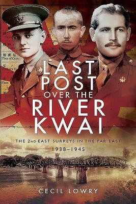 [0a1c8] @R.e.a.d~ Last Post Over the River Kwai: The 2nd East Surreys in the Far East 1938-1945 - Cecil Lowry #P.D.F#