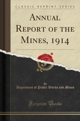 [16ddb] @R.e.a.d% ^O.n.l.i.n.e! Annual Report of the Mines, 1914 (Classic Reprint) - Department of Public Works and Mines ^ePub%