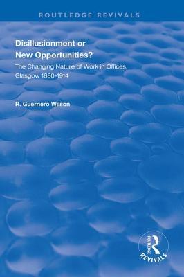 8b290] *D.o.w.n.l.o.a.d~ Disillusionment or New Opportunities?: The Changing Nature of Work in Offices, Glasgow 1880-1914 - R Guerriero Wilson ~ePub*