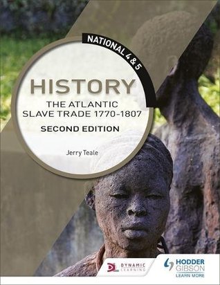 0b4b8] @D.o.w.n.l.o.a.d# National 4 & 5 History: The Atlantic Slave Trade 1770-1807: Second Edition - Jerry Teale #P.D.F@