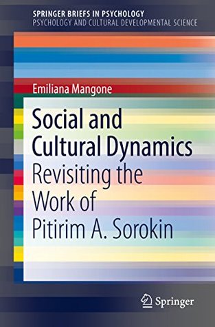 [3d86d] !Read~ Social and Cultural Dynamics : Revisiting the Work of Pitirim A. Sorokin (SpringerBriefs in Psychology and Cultural Developmental Science) - Emiliana Mangone !e.P.u.b@