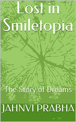 [357aa] %Read# !Online@ Lost in Smiletopia: The Story of Dreams (Jahnvi's Kids Series Book 2) - JAHNVI PRABHA %ePub%