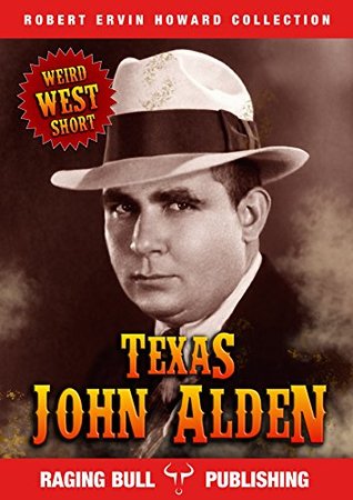 [9ab9b] !Full! #Download@ Texas John Alden (Annotated) (Robert Ervin Howard Collection Book 10) - Robert E. Howard *ePub*