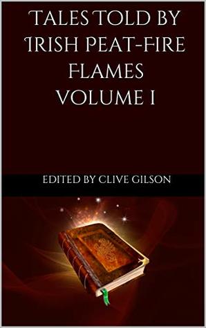 [66099] *F.u.l.l.# @D.o.w.n.l.o.a.d~ Tales Told by Irish Peat-Fire Flames - Volume 1: Traditional tales, fables and sagas from a Celtic heartland (Tales from The World's Firesides Book 3) - Clive Gilson %P.D.F@