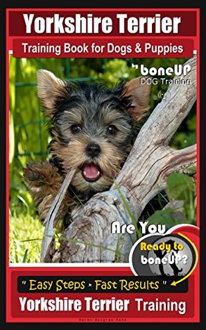 [aa546] %Read# Yorskshire Terrier Training Book for Dogs & Puppies by BoneUp Dog Training: Are You Ready to Bone Up? Easy Steps * Fast Results, Yorkshire Terrier Training - Karen Douglas Kane %P.D.F!