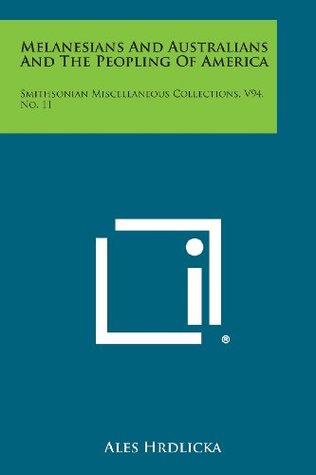 c96a0] %D.o.w.n.l.o.a.d^ Melanesians and Australians and the Peopling of America: Smithsonian Miscellaneous Collections, V94, No. 11 - Ales Hrdlicka @e.P.u.b*