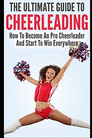 [7b9ad] @R.e.a.d! The Ultimate Guide To CheerLeading: How To Become A Pro Cheerleader And Start To Win Everywhere - Allison Lewis !PDF@