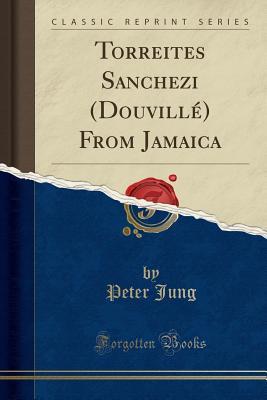 [76b52] %R.e.a.d! Torreites Sanchezi (Douvill�) From Jamaica (Classic Reprint) - Peter Jung *PDF^