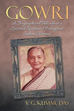 [87abd] @Full% ^Download* Gowri: A Biographical Tale About a Spirited, Resilient Malaysian Indian Woman - V. G. Kumar Das ^P.D.F^