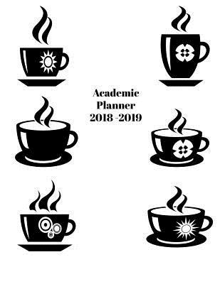 [008a4] %R.e.a.d^ @O.n.l.i.n.e~ Academic Planner 2018 - 2019: Student Planner August 2018 - July 2019 Daily, Weekly and Monthly Planner 8.5 X 11 Black and White Coffee Cups Cover - Sunny Days Prints ~PDF@