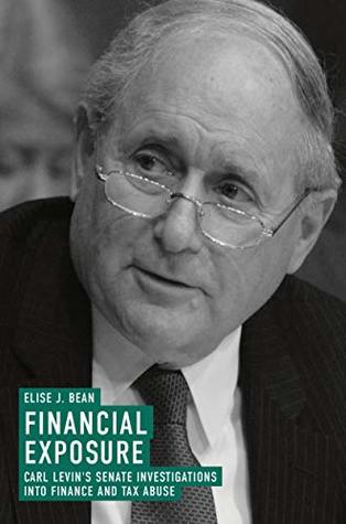 d1eed] %D.o.w.n.l.o.a.d* Financial Exposure: Carl Levin's Senate Investigations into Finance and Tax Abuse - Elise J. Bean #P.D.F^
