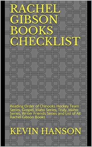 [9a93c] #F.u.l.l.% ~D.o.w.n.l.o.a.d@ Rachel Gibson Books Checklist: Reading Order of Chinooks Hockey Team Series, Gospel, Idaho Series, Truly, Idaho Series, Writer Friends Series and List of All Rachel Gibson Books - Kevin Hanson #P.D.F%
