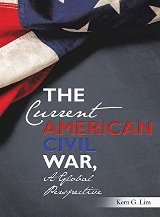 [0daef] ~R.e.a.d* The Current American Civil War, a Global Perspective - Kern G Lim *e.P.u.b!