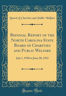 [a986c] ~R.e.a.d% Biennial Report of the North Carolina State Board of Charities and Public Welfare: July 1, 1930 to June 30, 1932 (Classic Reprint) - Board of Charities and Public Welfare *P.D.F%