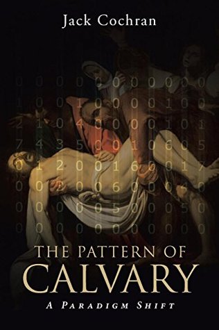 [5740d] @Download* The Pattern of Calvary: A Paradigm Shift: Volume 1 - Jack Cochran *e.P.u.b~