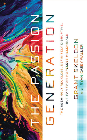 [72061] *Download% The Passion Generation: The Seemingly Reckless, Definitely Disruptive, But Far From Hopeless Millennials - Grant Skeldon !ePub~