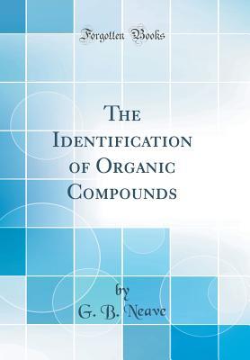[5bed0] ^Read# The Identification of Organic Compounds (Classic Reprint) - G B Neave !P.D.F~