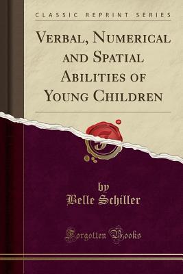 b0848] *D.o.w.n.l.o.a.d# Verbal, Numerical and Spatial Abilities of Young Children (Classic Reprint) - Belle Schiller @P.D.F#