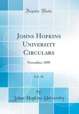 [8c66c] @R.e.a.d~ Johns Hopkins University Circulars, Vol. 18: November, 1898 (Classic Reprint) - Johns Hopkins University @P.D.F@
