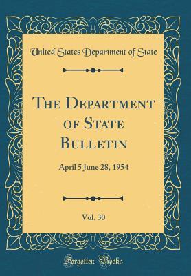 [c0838] ^R.e.a.d~ The Department of State Bulletin, Vol. 30: April 5 June 28, 1954 (Classic Reprint) - U.S. Department of State %ePub%