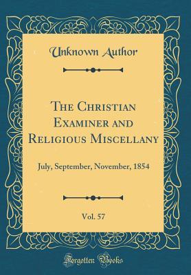 [eb96a] !R.e.a.d% The Christian Examiner and Religious Miscellany, Vol. 57: July, September, November, 1854 (Classic Reprint) - Unknown %PDF#