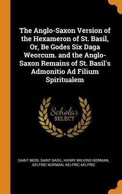 [b25f8] ^F.u.l.l.~ ~D.o.w.n.l.o.a.d# The Anglo-Saxon Version of the Hexameron of St. Basil, Or, Be Godes Six Daga Weorcum. and the Anglo-Saxon Remains of St. Basil's Admonitio Ad Filium Spiritualem - Saint Bede *P.D.F^