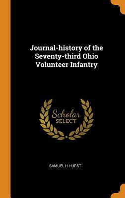 [4898c] !F.u.l.l.! !D.o.w.n.l.o.a.d~ Journal-History of the Seventy-Third Ohio Volunteer Infantry - Samuel H. Hurst !PDF*