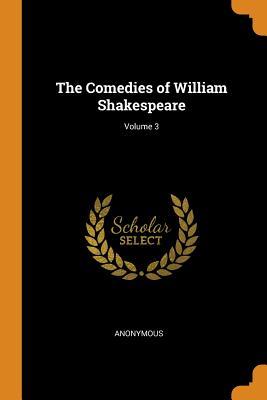 [6bf2c] *R.e.a.d% The Comedies of William Shakespeare; Volume 3 - Anonymous @P.D.F^