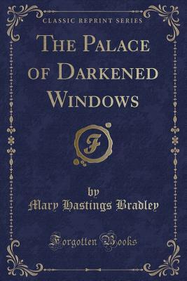[b831c] ^F.u.l.l.^ #D.o.w.n.l.o.a.d# The Palace of Darkened Windows (Classic Reprint) - Mary Hastings Bradley *e.P.u.b*