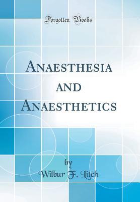 [92cd8] #Full~ ~Download% Anaesthesia and Anaesthetics (Classic Reprint) - Wilbur F Litch #PDF%