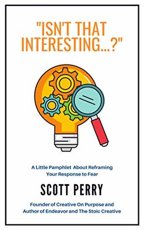 [22c8d] #Download* “Isn’t That Interesting?”: A Little Pamphlet About a Creative Approach to Professional Fears - Scott Perry %P.D.F%