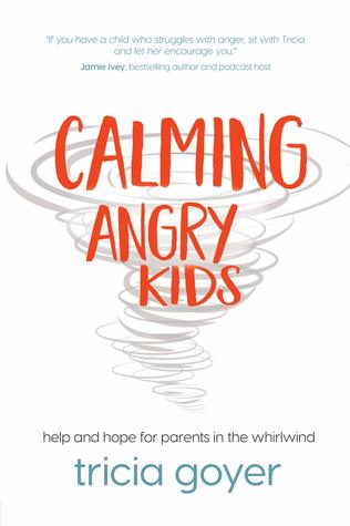[0e53d] %F.u.l.l.~ *D.o.w.n.l.o.a.d! Calming Angry Kids: Help and Hope for Parents in the Whirlwind - Tricia Goyer %e.P.u.b~