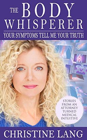 [46abb] @Download^ The Body Whisperer: Your Symptoms Tell Me Your Truth - Christine Lang *e.P.u.b#
