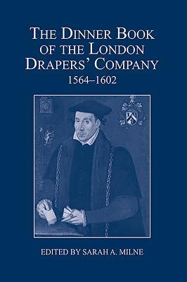 b8ffb] ^D.o.w.n.l.o.a.d# The Dinner Book of the London Drapers' Company, 1564-1602 - Sarah A Milne @P.D.F^