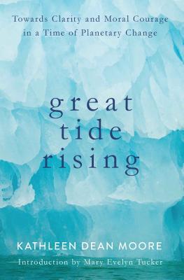 [fdf6f] @Download! Great Tide Rising: Towards Clarity and Moral Courage in a Time of Planetary Change - Kathleen Dean Moore %ePub*