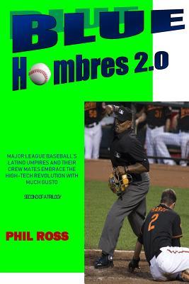 [dac44] %R.e.a.d^ Blue Hombres 2.0: Major League Baseball's Latino Umpires and Their Crew Mates Embrace the High-Tech Revolution with Much Gusto - MR Phil Ross !PDF%