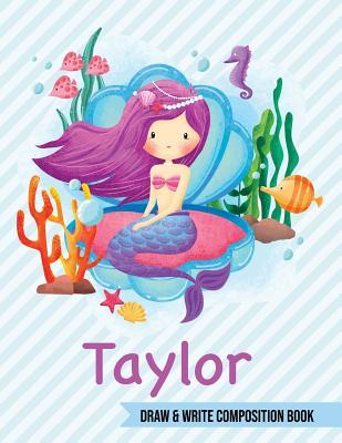 [f174b] *F.u.l.l.% *D.o.w.n.l.o.a.d# Taylor Draw and Write Composition Book: Mermaid Journal for Girls 8.5x11 Primary Kindergarten - 2 Grade Notebook Personalized Diary Gift -  !P.D.F!