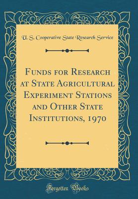 [b6221] %R.e.a.d* #O.n.l.i.n.e@ Funds for Research at State Agricultural Experiment Stations and Other State Institutions, 1970 (Classic Reprint) - U S Cooperative State Researc Service #e.P.u.b@