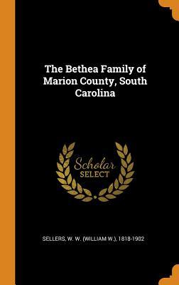 [d47f1] @Download# The Bethea Family of Marion County, South Carolina - W W 1818-1902 Sellers @P.D.F*