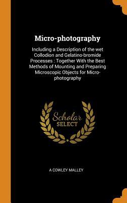 [b2348] @Read* Micro-Photography: Including a Description of the Wet Collodion and Gelatino-Bromide Processes: Together with the Best Methods of Mounting and Preparing Microscopic Objects for Micro-Photography - A Cowley Malley %PDF%