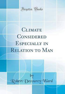 [0d93b] ^R.e.a.d# Climate Considered Especially in Relation to Man (Classic Reprint) - Robert DeCourcy Ward *ePub!