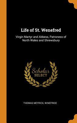 [16d12] *Read~ Life of St. Wenefred: Virgin Martyr and Abbess, Patroness of North Wales and Shrewsbury - Thomas Meyrick Winefride @ePub!