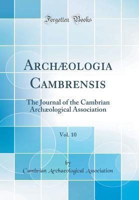 [12446] !R.e.a.d! Arch�ologia Cambrensis, Vol. 10: The Journal of the Cambrian Arch�ological Association (Classic Reprint) - Cambrian Archaeological Association *PDF!