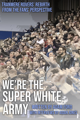 [72cb4] @Full@ @Download# We're The Super White Army - Tranmere Rovers' Rebirth From The Fans' Persepective - Adam Ford #e.P.u.b@