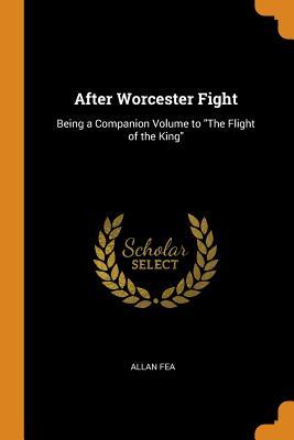 [7a1f1] @Read* ~Online% After Worcester Fight: Being a Companion Volume to the Flight of the King - Allan Fea ~ePub~