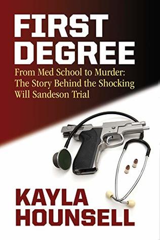 [ca7fa] *Read# %Online^ First Degree: From Med School to Murder: The Story Behind the Shocking Will Sandeson Trial - Kayla Hounsell *e.P.u.b~
