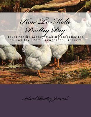 [a691f] ^F.u.l.l.^ !D.o.w.n.l.o.a.d* How to Make Poultry Pay: Trustworthy Money Making Information on Poultry from Recognized Breeders - Inland Poultry Journal !PDF#