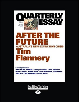 [44384] #Read^ ~Online* Quarterly Essay 48 After the Future: Australia's New Extinction Crisis - Tim Flannery %ePub@