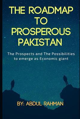 [c680f] !R.e.a.d% The Roadmap to Prosperous Pakistan: The Prospects and the Possibilities to Emerge as Economic Giant - Abdul Rahman @P.D.F*